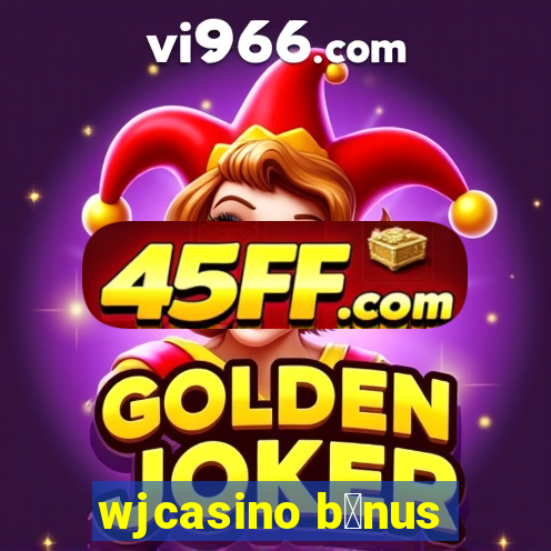 wjcasino b么nus